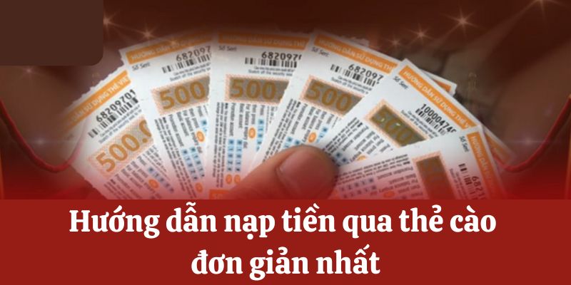 Hướng dẫn nạp tiền qua thẻ cào đơn giản nhất