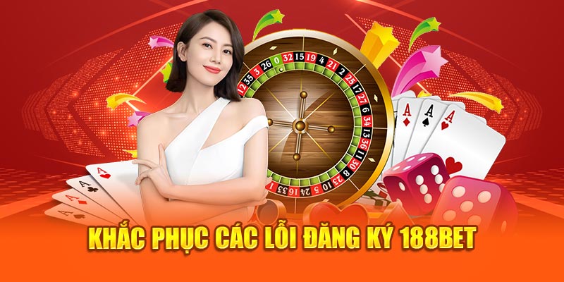 Khắc phục các lỗi đăng ký 188bet